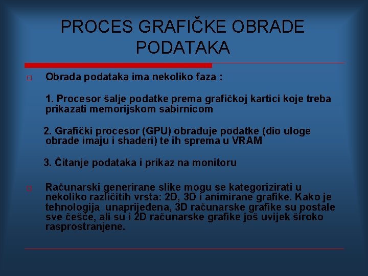 PROCES GRAFIČKE OBRADE PODATAKA o Obrada podataka ima nekoliko faza : 1. Procesor šalje