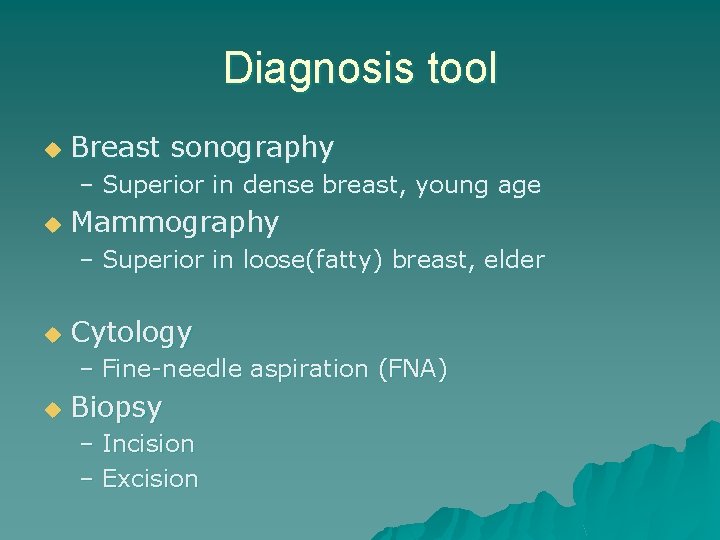 Diagnosis tool u Breast sonography – Superior in dense breast, young age u Mammography