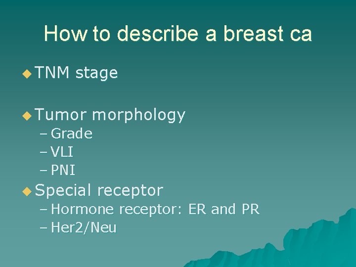 How to describe a breast ca u TNM stage u Tumor morphology – Grade