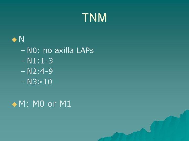 TNM u. N – N 0: no axilla LAPs – N 1: 1 -3