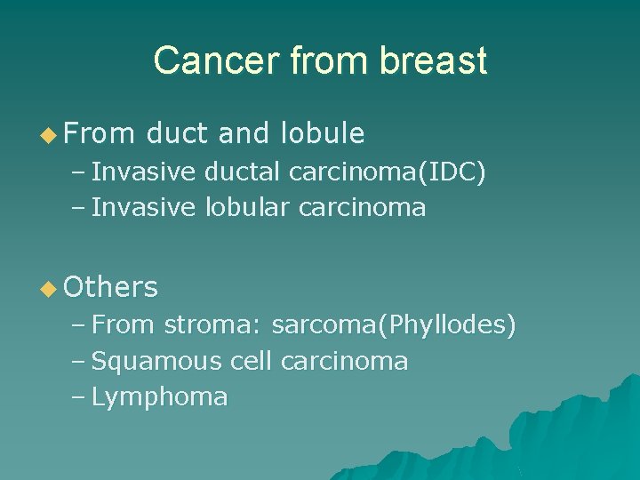 Cancer from breast u From duct and lobule – Invasive ductal carcinoma(IDC) – Invasive