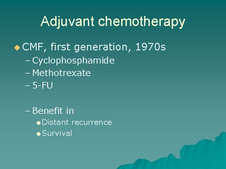 Adjuvant chemotherapy u CMF, first generation, 1970 s – Cyclophosphamide – Methotrexate – 5