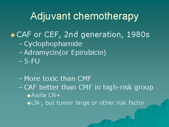 Adjuvant chemotherapy u CAF or CEF, 2 nd generation, 1980 s – Cyclophophamide –