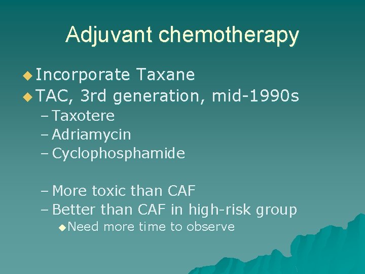 Adjuvant chemotherapy u Incorporate Taxane u TAC, 3 rd generation, mid-1990 s – Taxotere