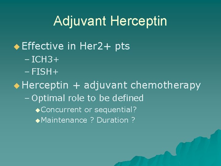 Adjuvant Herceptin u Effective in Her 2+ pts – ICH 3+ – FISH+ u