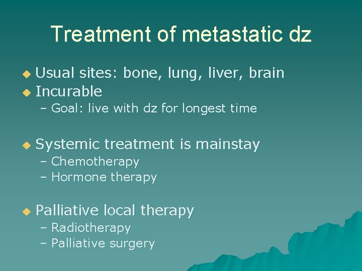 Treatment of metastatic dz Usual sites: bone, lung, liver, brain u Incurable u –