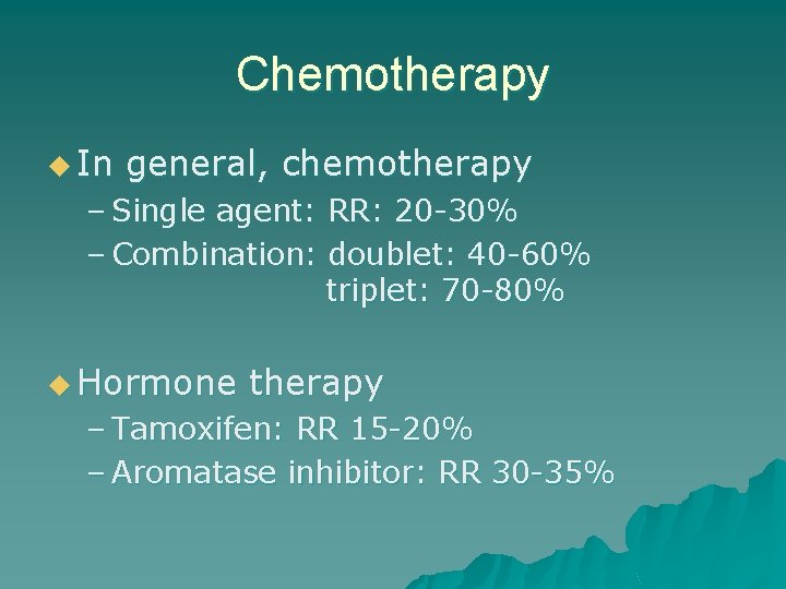 Chemotherapy u In general, chemotherapy – Single agent: RR: 20 -30% – Combination: doublet: