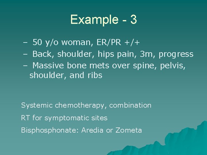 Example - 3 – 50 y/o woman, ER/PR +/+ – Back, shoulder, hips pain,