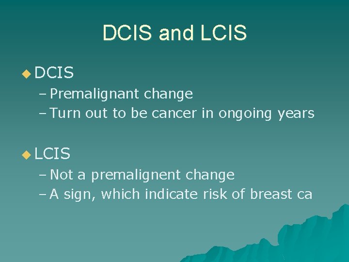 DCIS and LCIS u DCIS – Premalignant change – Turn out to be cancer