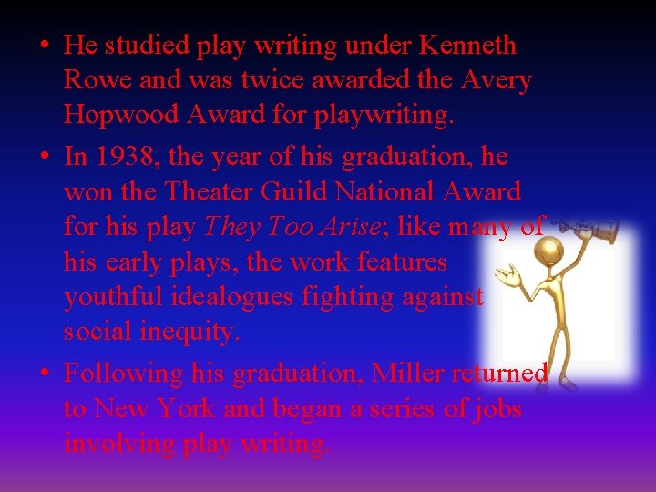  • He studied play writing under Kenneth Rowe and was twice awarded the