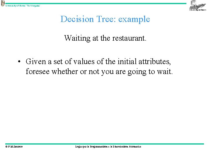 University of Rome “Tor Vergata” Decision Tree: example Waiting at the restaurant. • Given