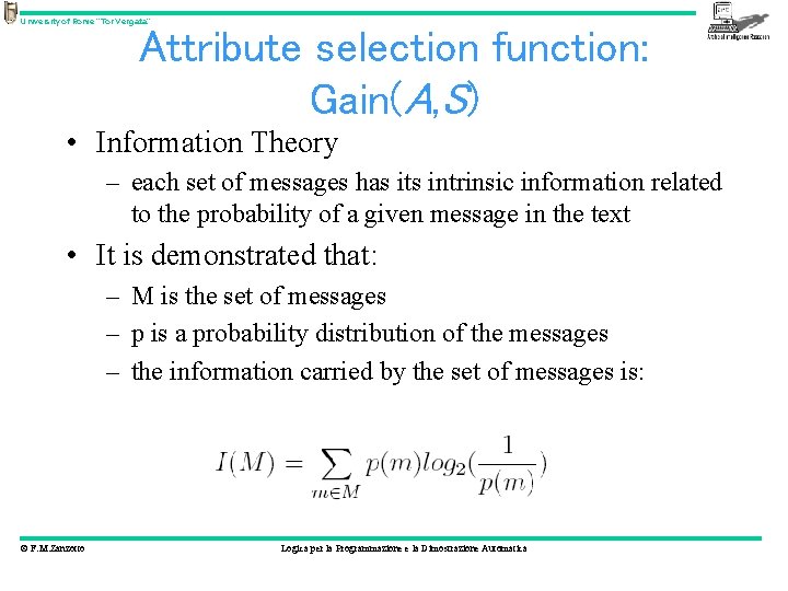 University of Rome “Tor Vergata” Attribute selection function: Gain(A, S) • Information Theory –