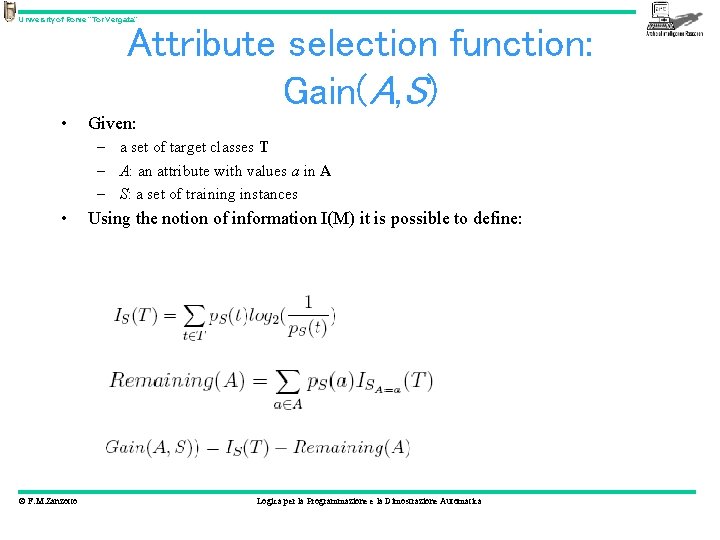 University of Rome “Tor Vergata” Attribute selection function: Gain(A, S) • Given: – a