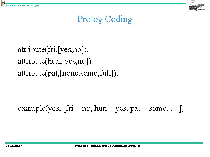 University of Rome “Tor Vergata” Prolog Coding attribute(fri, [yes, no]). attribute(hun, [yes, no]). attribute(pat,