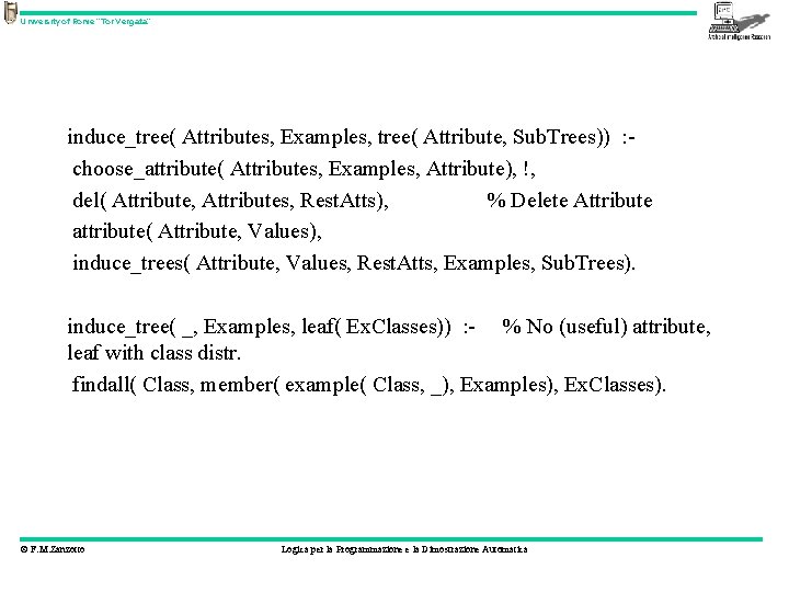 University of Rome “Tor Vergata” induce_tree( Attributes, Examples, tree( Attribute, Sub. Trees)) : choose_attribute(