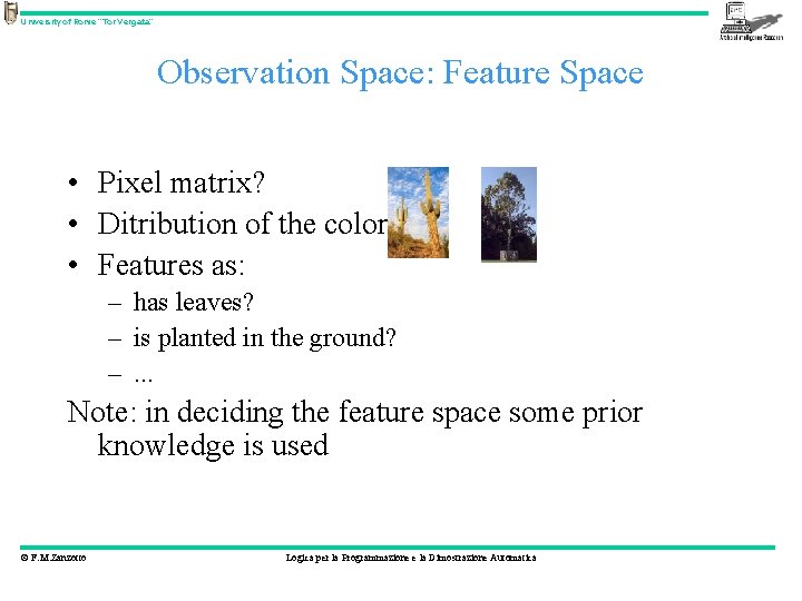 University of Rome “Tor Vergata” Observation Space: Feature Space • Pixel matrix? • Ditribution