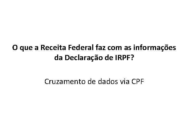 O que a Receita Federal faz com as informações da Declaração de IRPF? Cruzamento