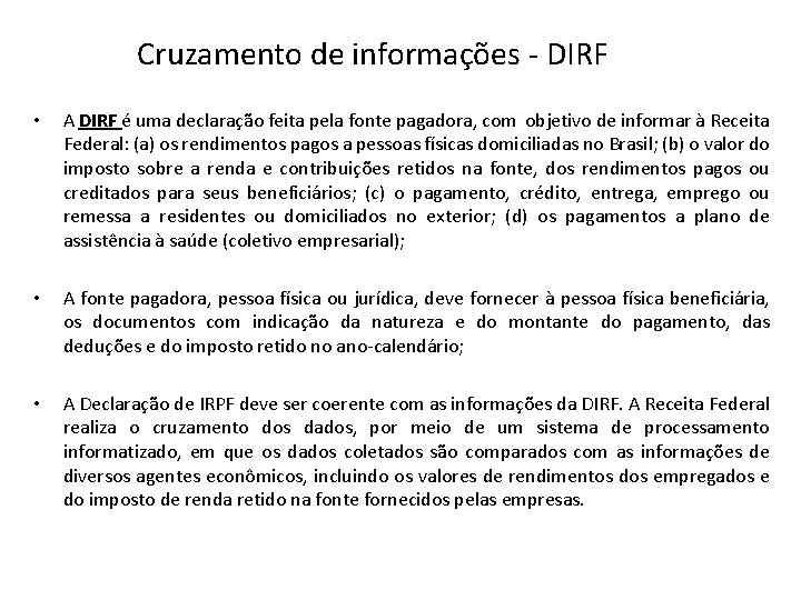 Cruzamento de informações - DIRF • A DIRF é uma declaração feita pela fonte