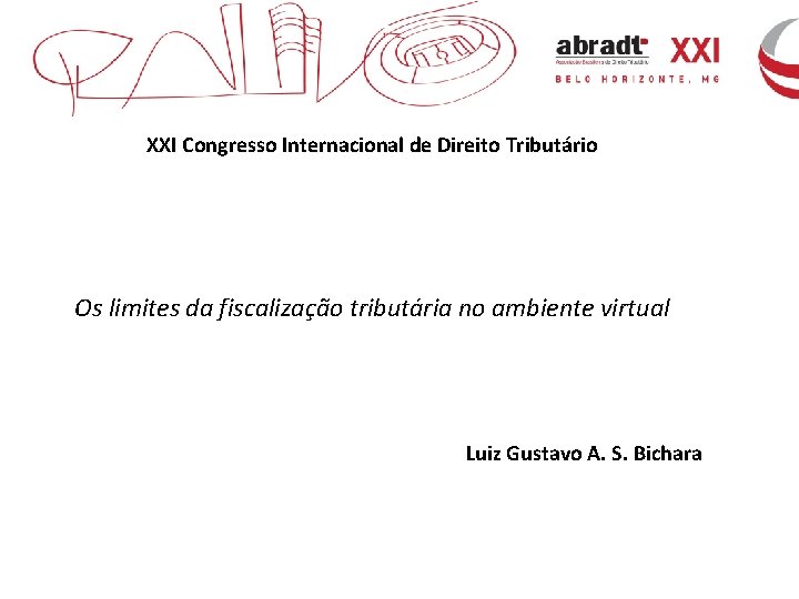 XXI Congresso Internacional de Direito Tributário Os limites da fiscalização tributária no ambiente virtual
