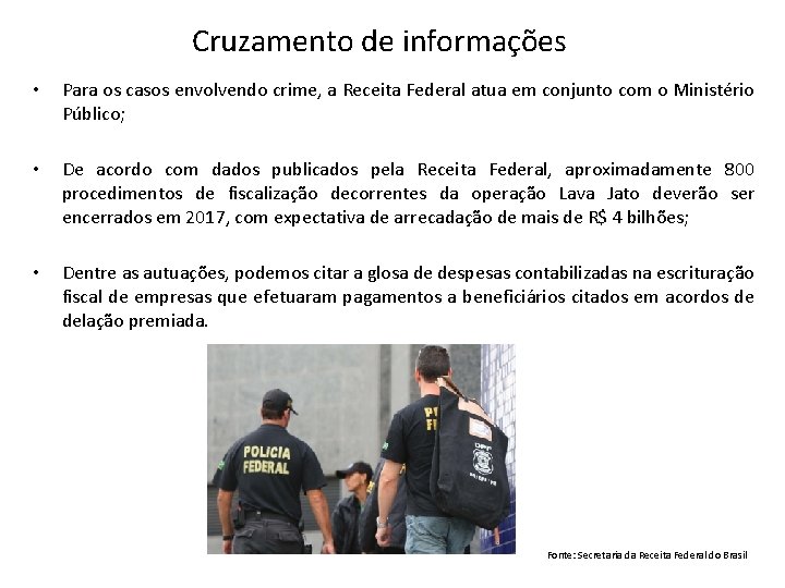 Cruzamento de informações • Para os casos envolvendo crime, a Receita Federal atua em