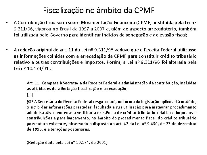 Fiscalização no âmbito da CPMF • A Contribuição Provisória sobre Movimentação Financeira (CPMF), instituída