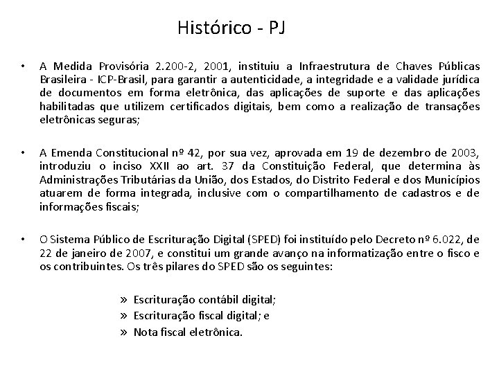 Histórico - PJ • A Medida Provisória 2. 200 -2, 2001, instituiu a Infraestrutura