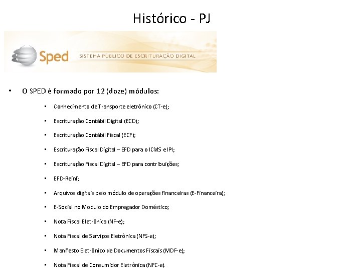 Histórico - PJ • O SPED é formado por 12 (doze) módulos: • Conhecimento