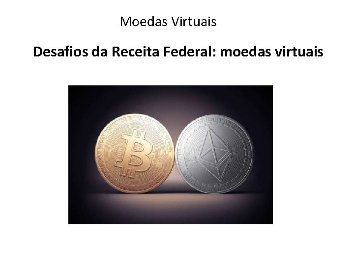 Moedas Virtuais Desafios da Receita Federal: moedas virtuais 