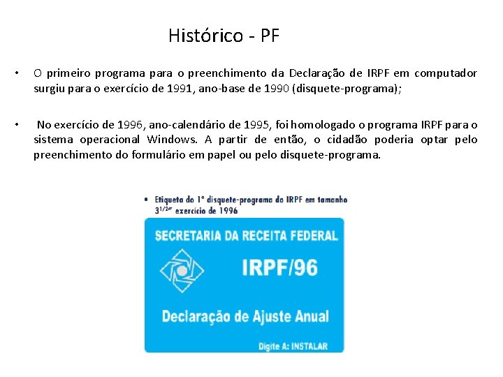 Histórico - PF • O primeiro programa para o preenchimento da Declaração de IRPF