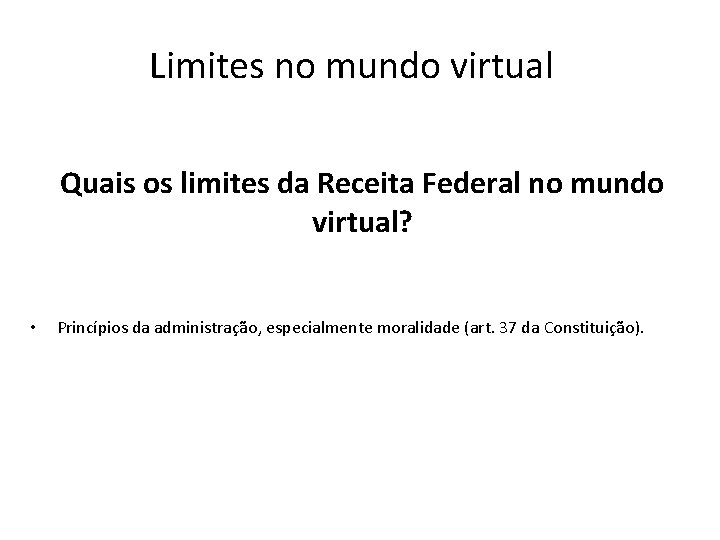 Limites no mundo virtual Quais os limites da Receita Federal no mundo virtual? •