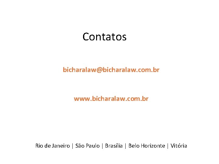 Contatos bicharalaw@bicharalaw. com. br www. bicharalaw. com. br Rio de Janeiro | São Paulo