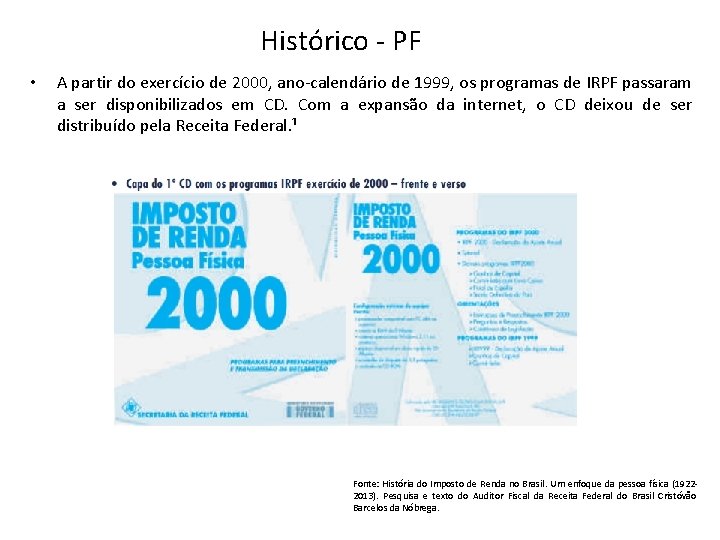 Histórico - PF • A partir do exercício de 2000, ano-calendário de 1999, os