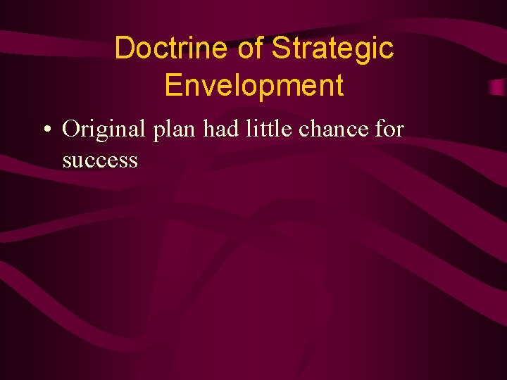 Doctrine of Strategic Envelopment • Original plan had little chance for success 