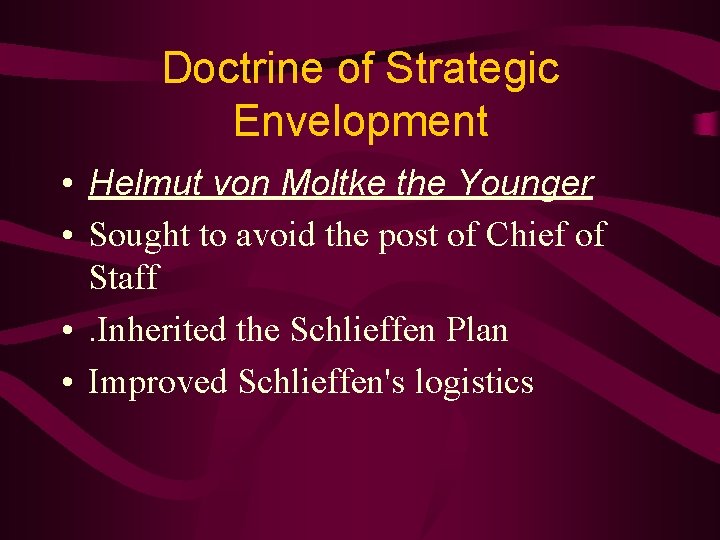 Doctrine of Strategic Envelopment • Helmut von Moltke the Younger • Sought to avoid