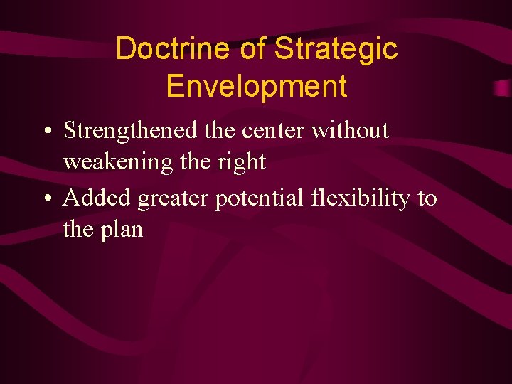 Doctrine of Strategic Envelopment • Strengthened the center without weakening the right • Added