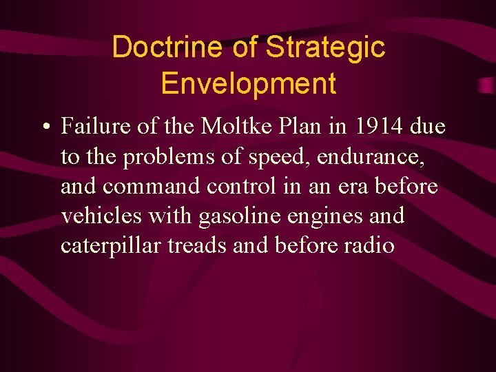 Doctrine of Strategic Envelopment • Failure of the Moltke Plan in 1914 due to