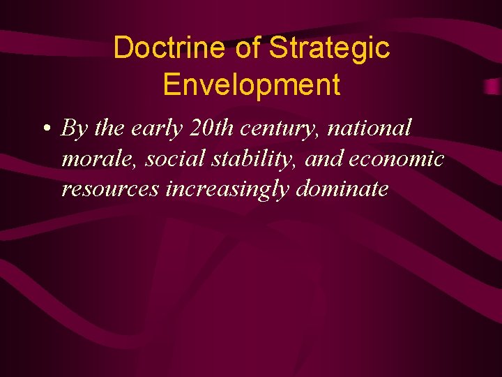 Doctrine of Strategic Envelopment • By the early 20 th century, national morale, social