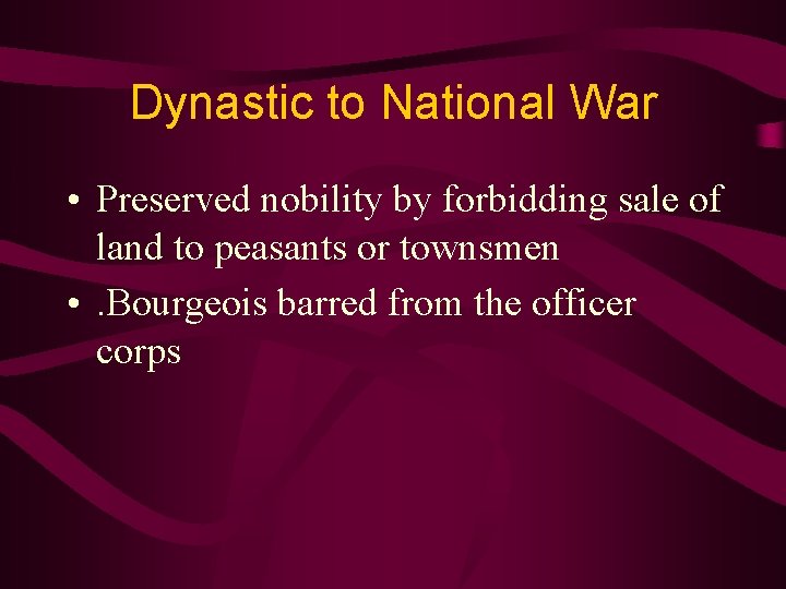 Dynastic to National War • Preserved nobility by forbidding sale of land to peasants