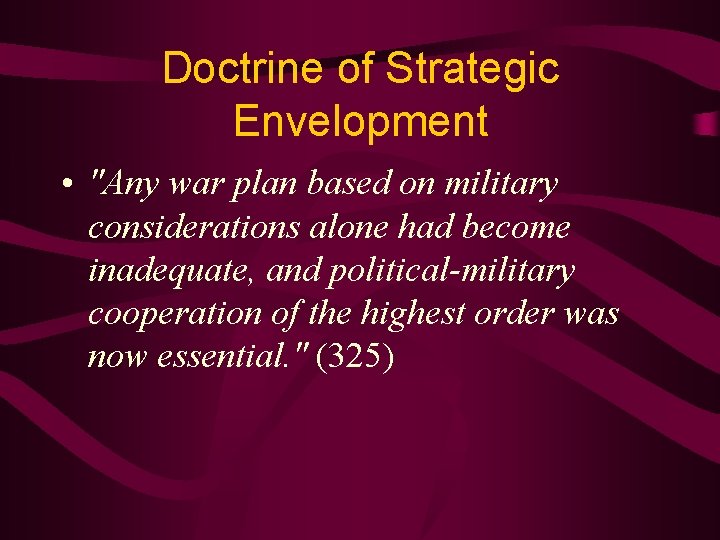 Doctrine of Strategic Envelopment • "Any war plan based on military considerations alone had