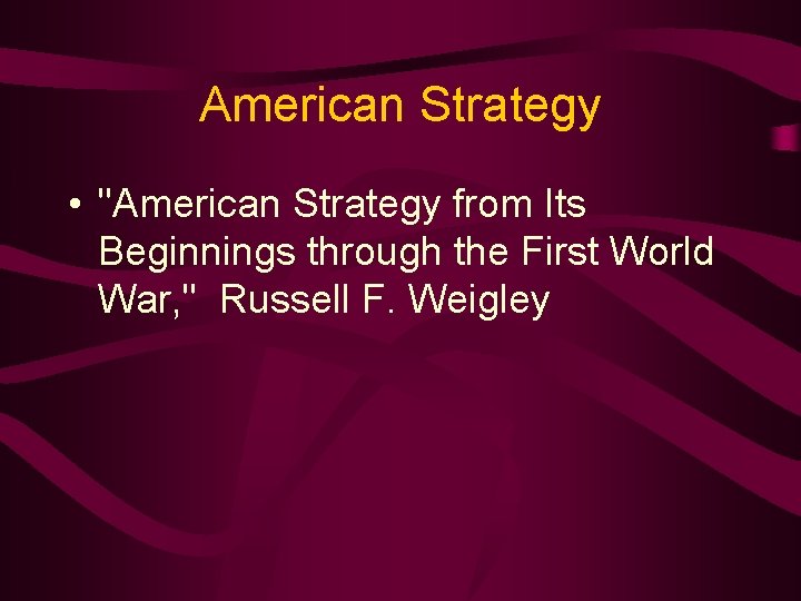 American Strategy • "American Strategy from Its Beginnings through the First World War, "