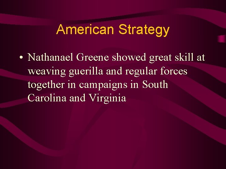 American Strategy • Nathanael Greene showed great skill at weaving guerilla and regular forces