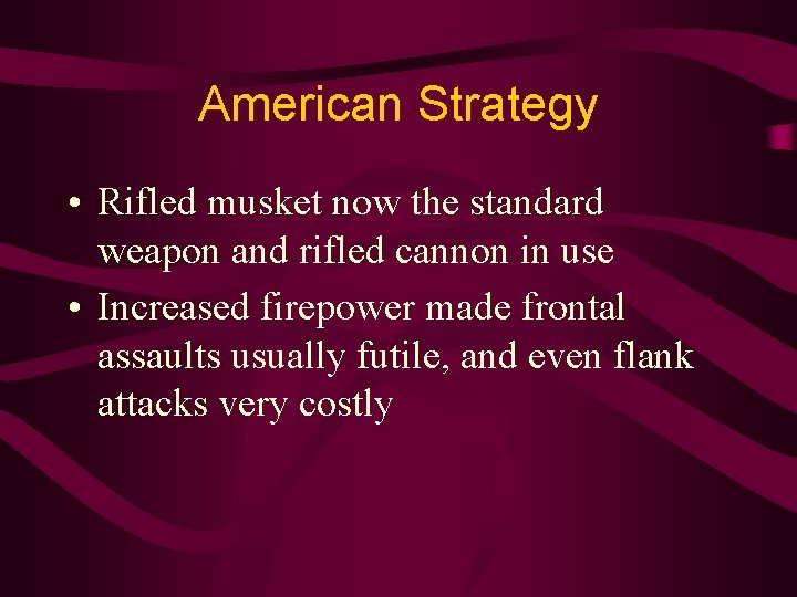 American Strategy • Rifled musket now the standard weapon and rifled cannon in use