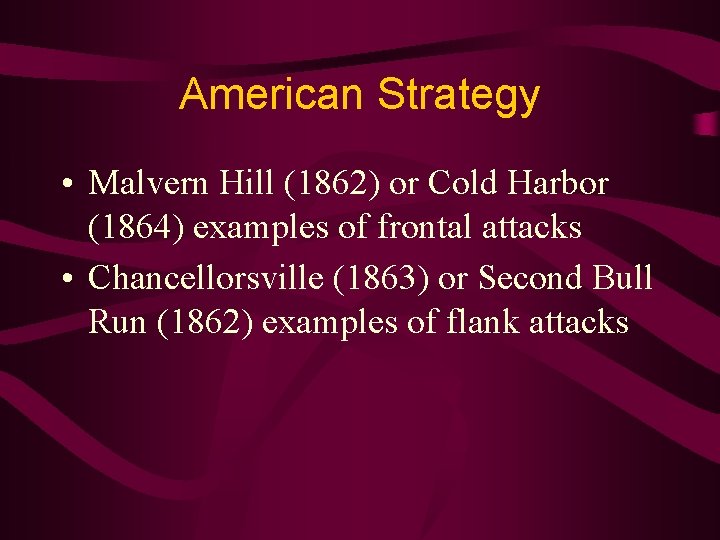 American Strategy • Malvern Hill (1862) or Cold Harbor (1864) examples of frontal attacks