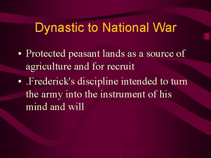 Dynastic to National War • Protected peasant lands as a source of agriculture and