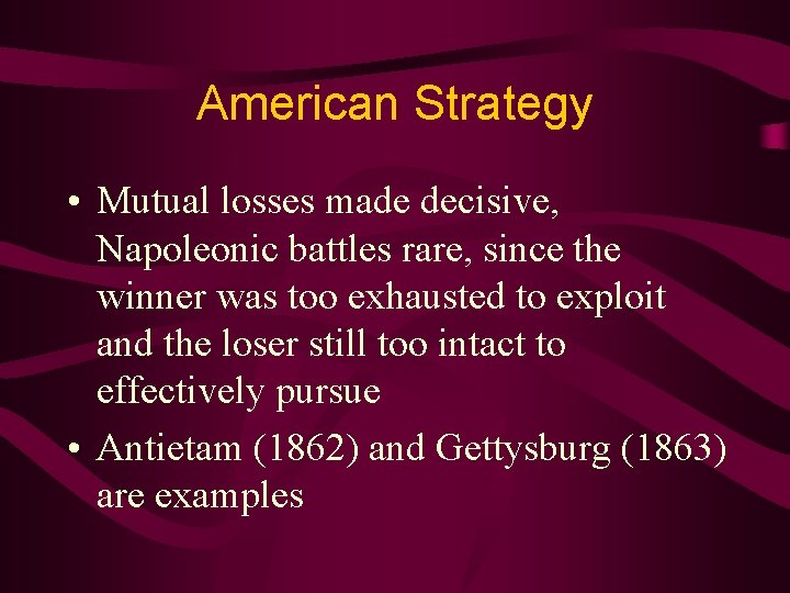 American Strategy • Mutual losses made decisive, Napoleonic battles rare, since the winner was