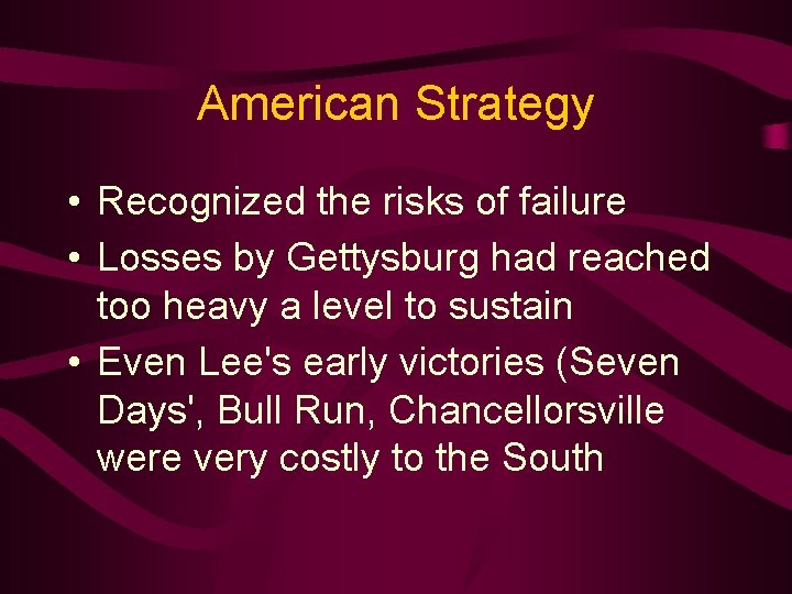 American Strategy • Recognized the risks of failure • Losses by Gettysburg had reached
