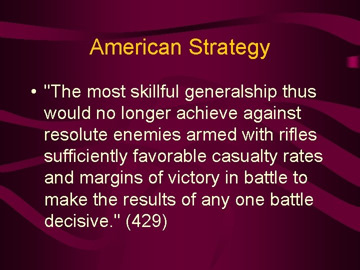 American Strategy • "The most skillful generalship thus would no longer achieve against resolute