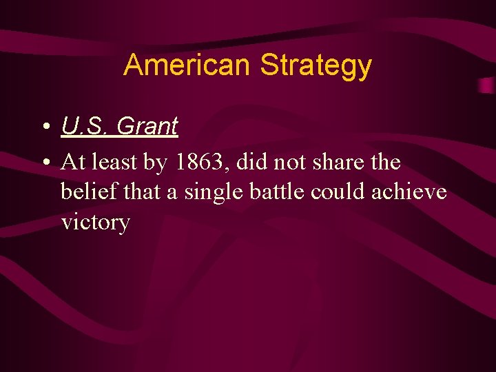 American Strategy • U. S. Grant • At least by 1863, did not share