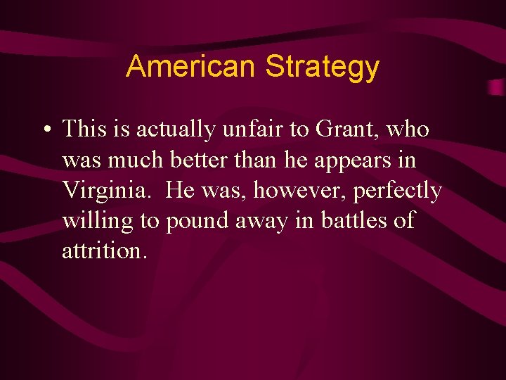 American Strategy • This is actually unfair to Grant, who was much better than