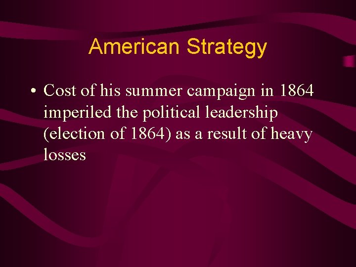American Strategy • Cost of his summer campaign in 1864 imperiled the political leadership